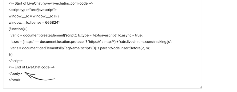Paste your LiveChat snippet before closing BODY tag Paste your LiveChat snippet before closing BODY tag